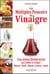 Les multiples pouvoirs du vinaigre - trucs, astuces et remèdes anciens