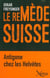 Le remède suisse - Antigone chez les Helvètes