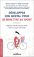 Développer son mental pour se remettre au sport : préparation mentale, exercices sportifs, shiatsu et conseils nutritionnels