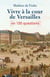Vivre à la cour de Versailles en 100 questions