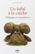 Un bébé à la crèche - pédagogies et neurosciences