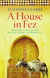 A House in Fez - Building a Life in the Ancient Heart of Morocco