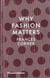 Why fashion matters