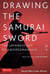 Drawing the samourai sword - the japanese art pf swordsmanship