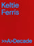Keltie ferris : a decade