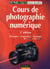 Cours de photographie numérique - principes, acquisition et stockage (3e édition)