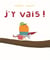 J'y vais!