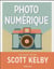Photo numérique - le best of de Scott Kelby