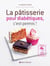 La pâtisserie pour diabétiques, c'est permis !