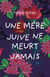 Une mère juive ne meurt jamais