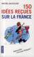 150 idées Recues Sur La France
