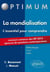 L'essentiel pour comprendre la mondialisation (cours, conseils méthodologiques, sujets corrigés) - entrée en 1re année Sciences Po 2015