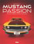 Mustang passion : tous les modèles de 1964 à nous jours (3e édition)