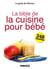 La bible de la cuisine pour bébé