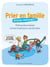 Prier en famille, mission impossible ? petit guide pratique tiré de l'expérience des familles