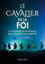 Le cavalier de la foi (version homme) - 10 strategies et techniques pour atteindre ses objectifs