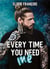 Every time you need me