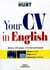 Your CV in english - votre CV pour l'international, valorisez vos atouts, rédigez votre CV, préparez-vous à l'embauche