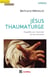Jésus thaumaturge - enquête sur l'homme et ses miracles