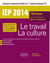 Le travail la culture - IEP/Sciences-Po - 150 fiches pour réussir - épreuve questions contemporaines (édition 2014)