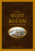 Guide secret de Rouen et de ses environs