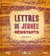 Lettres de jeunes résistants - "j'aurais voulu vivre"