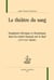 Le théâtre du sang - imaginaire héroïque et dramatique dans les traités français sur le duel (XVIe-XVIIe siècle)