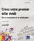 Creez Votre Premier Site Web : De La Conception A réalisation