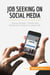Job Seeking on Social Media : Using LinkedIn, Twitter and Facebook to find your dream job