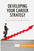 Developing your career strategy : tips for a brighter professional future