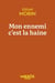 Mon ennemi c'est la haine