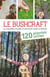 Le bushcraft Tome 1 : 120 plantes utiles