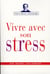 Vivre avec son stress