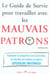 Le guide de survie pour travailler avec les mauvais patrons