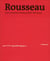Rousseau - amis et ennemis de Rousseau (XVIII-XXI siècles) - vivant ou mort, il les inquiètera toujours