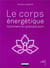 Le corps énergétique - comment en prendre soin