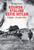 Koursk - Staline défie Hitler - 5 juillet-23 août 1943