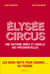Élysée circus - une histoire cinglante des présidentielles de 1965 à nos jours