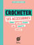 Petit cahier tricot : Crocheter ses accessoires : Un petit cahier pour réaliser ses accessoires au crochet
