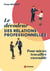 Le décodeur des relations professionnelles : Pour mieux travailler ensemble