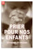 Prier pour nos enfants - méthodes et prières