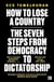 HOW TO LOSE A COUNTRY - THE 7 STEPS FROM DEMOCRACY TO DICTATORSHIP