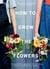 HOW TO GROW THE FLOWERS - A SUSTAINABLE APPROACH TO ENJOYING FLOWERS THROUGH THE SEASONS