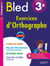 CAHIERS BLED : exercices d'orthographe - 3ème