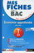 MES FICHES ABC DU BAC Tome 15 : économie approfondie - spécialité - terminale ES