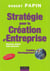 Stratégie pour la création d'entreprise - création, reprise, développement