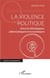 La violence politique : Sources idéologiques, philosophiques et économiques