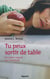 Tu peux sortir de table