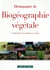 Dictionnaire de biogéographie végétale (nouvelle édition encyclopédique et critique)