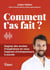 Comment t'as fait ? gagnez des années d'expérience grâce aux conseils de 75 entrepreneurs
